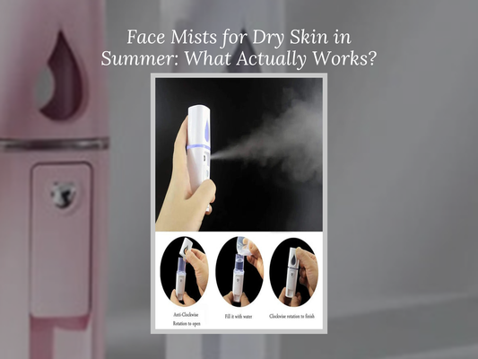 Face Mists for Dry Skin in Summer: What Actually Works?