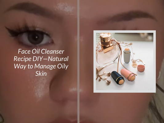 Face Oil Cleanser Recipe DIY—Natural Way to Manage Oily Skin