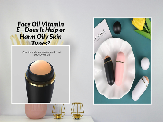 Face Oil Vitamin E—Does It Help or Harm Oily Skin Types?