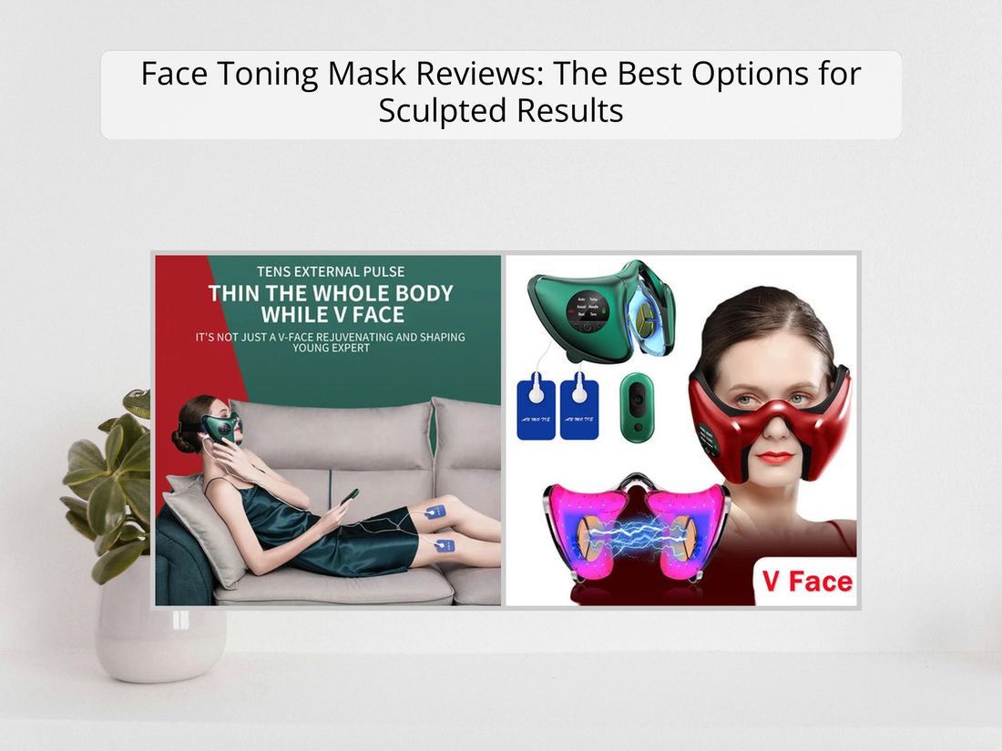 Face Toning Mask Reviews: The Best Options for Sculpted Results