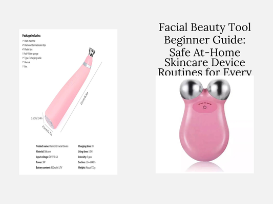 Facial Beauty Tool Beginner Guide: Safe At-Home Skincare Device Routines for Every Skin Type