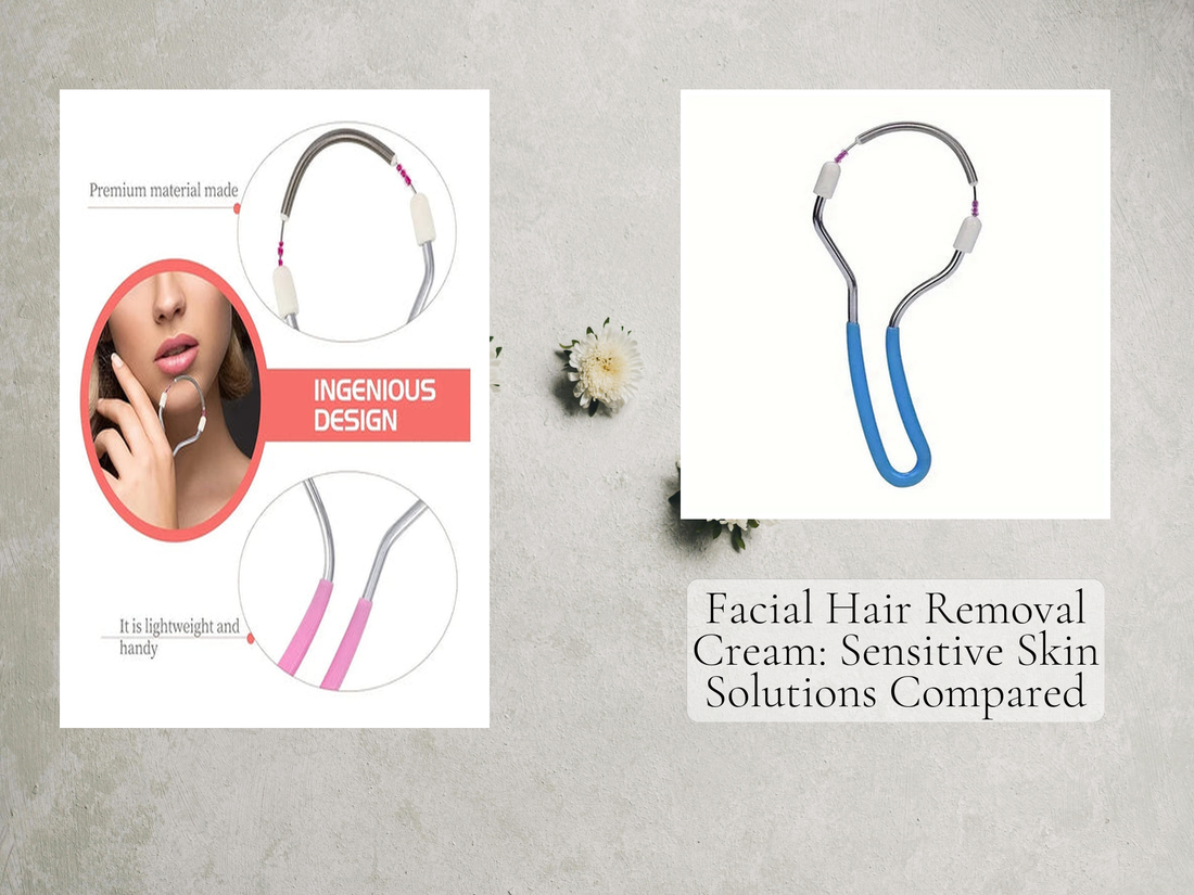 Facial Hair Removal Cream: Sensitive Skin Solutions Compared