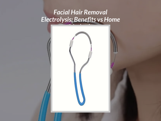 Facial Hair Removal Electrolysis: Benefits vs Home Methods