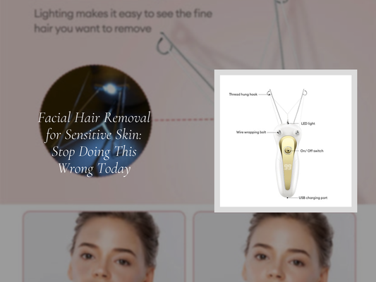Facial Hair Removal for Sensitive Skin: Stop Doing This Wrong Today