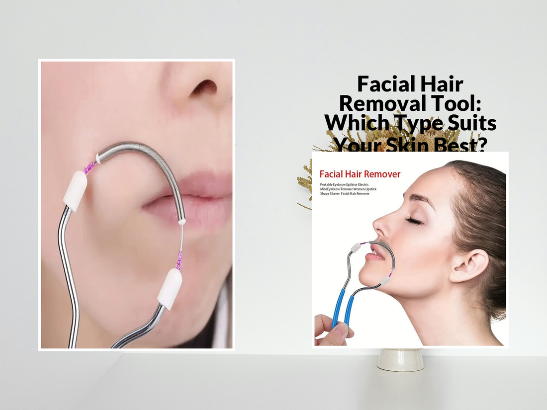 Facial Hair Removal Tool: Which Type Suits Your Skin Best?