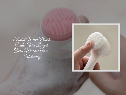 Facial Wash Brush Guide: Get a Deeper Clean Without Over-Exfoliating