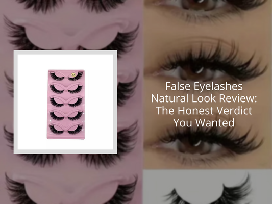 False Eyelashes Natural Look Review: The Honest Verdict You Wanted