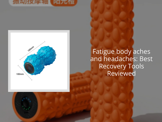 Fatigue body aches and headaches: Best Recovery Tools Reviewed