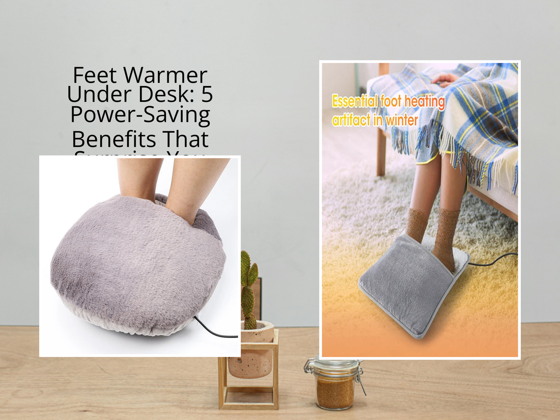 Feet Warmer Under Desk: 5 Power-Saving Benefits That Surprise You