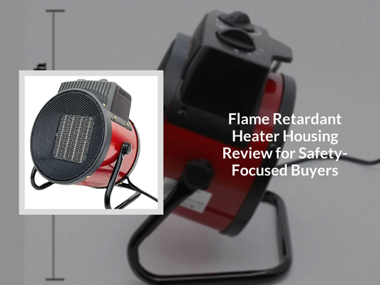 Flame Retardant Heater Housing Review for Safety-Focused Buyers
