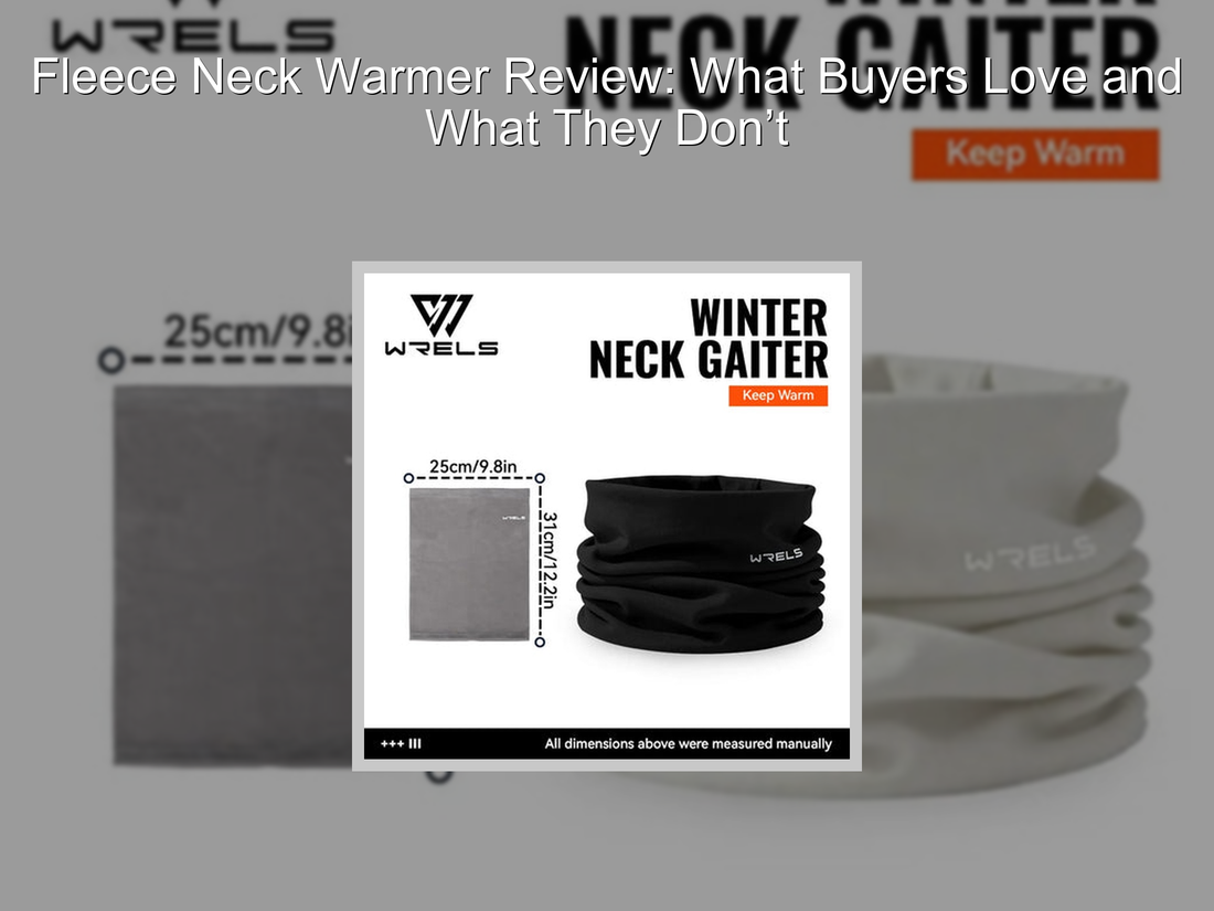 Fleece Neck Warmer Review: What Buyers Love and What They Don’t