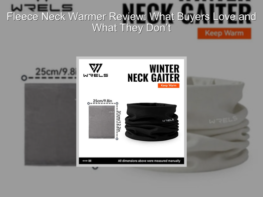 Fleece Neck Warmer Review: What Buyers Love and What They Don’t