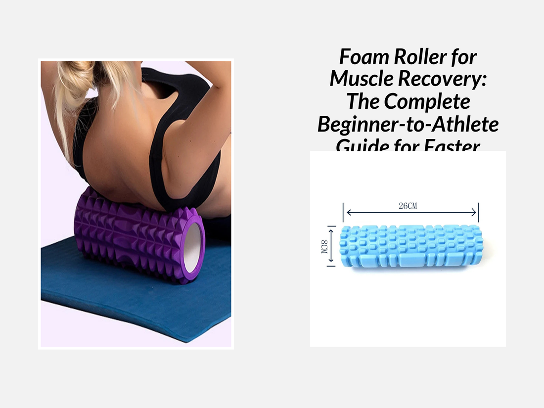 Foam Roller for Muscle Recovery: The Complete Beginner-to-Athlete Guide for Faster Recovery