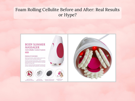 Foam Rolling Cellulite Before and After: Real Results or Hype?