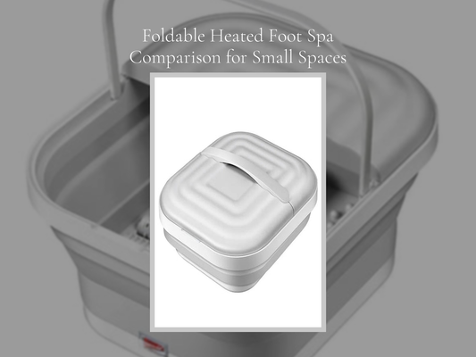 Foldable Heated Foot Spa Comparison for Small Spaces