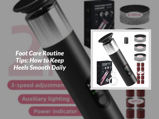 Foot Care Routine Tips: How to Keep Heels Smooth Daily