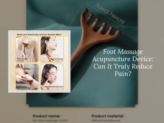 Foot Massage Acupuncture Device: Can It Truly Reduce Pain?