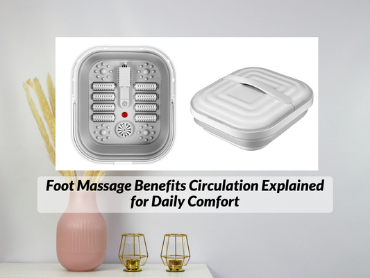 Foot Massage Benefits Circulation Explained for Daily Comfort