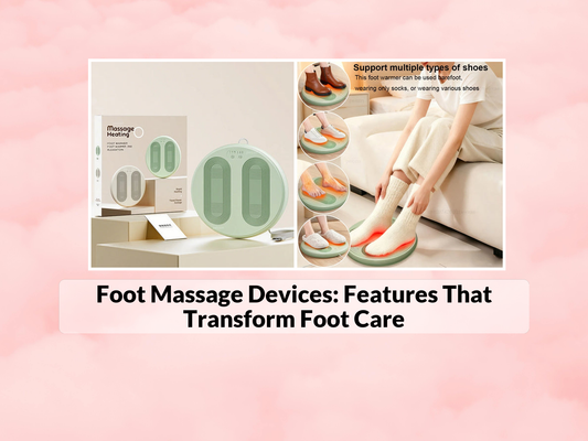 Foot Massage Devices: Features That Transform Foot Care