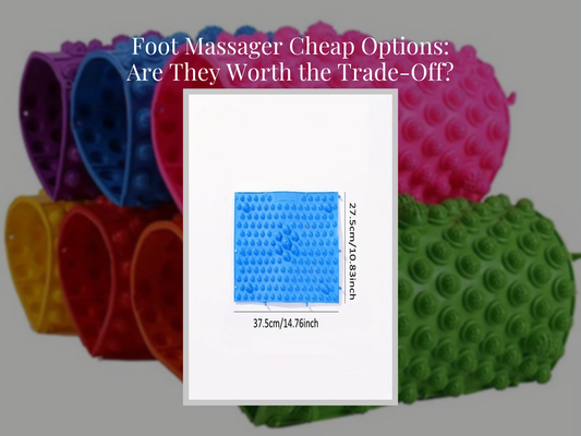 Foot Massager Cheap Options: Are They Worth the Trade-Off?