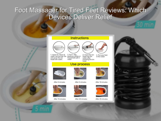 Foot Massager for Tired Feet Reviews: Which Devices Deliver Relief