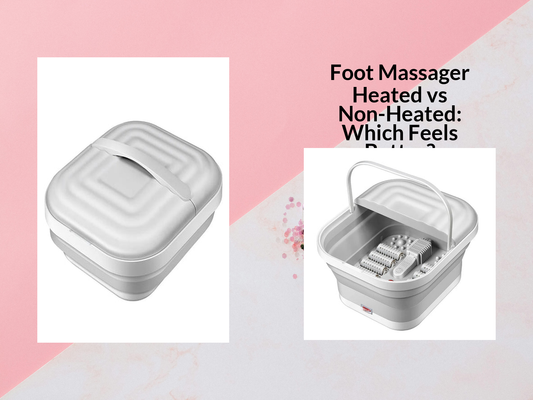 Foot Massager Heated vs Non-Heated: Which Feels Better?