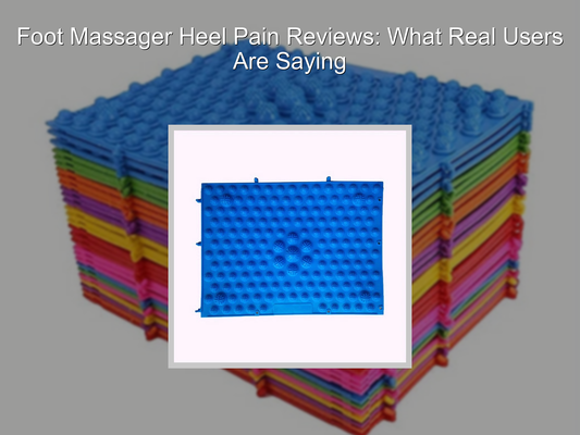 Foot Massager Heel Pain Reviews: What Real Users Are Saying