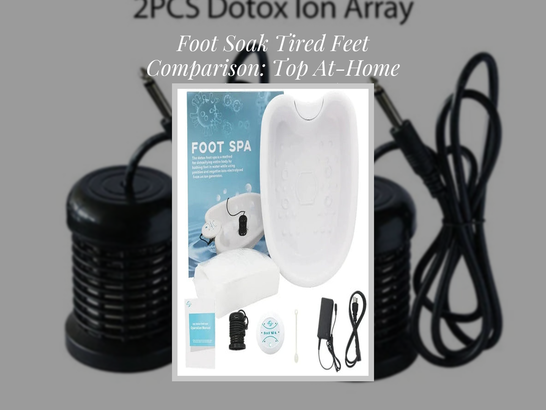 Foot Soak Tired Feet Comparison: Top At-Home Relaxation Picks