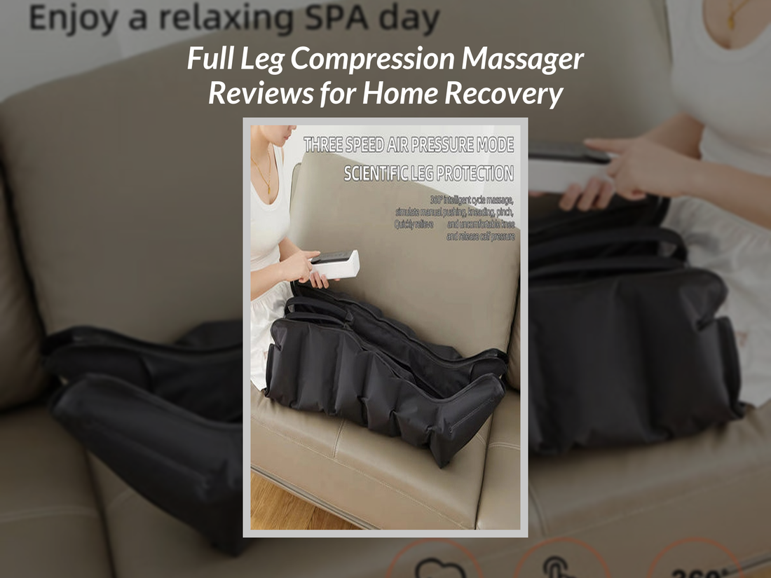 Full Leg Compression Massager Reviews for Home Recovery