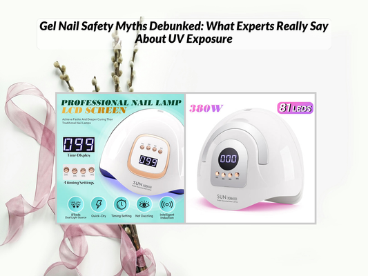 Gel Nail Safety Myths Debunked: What Experts Really Say About UV Exposure