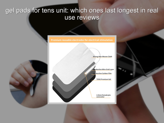 gel pads for tens unit: which ones last longest in real use reviews