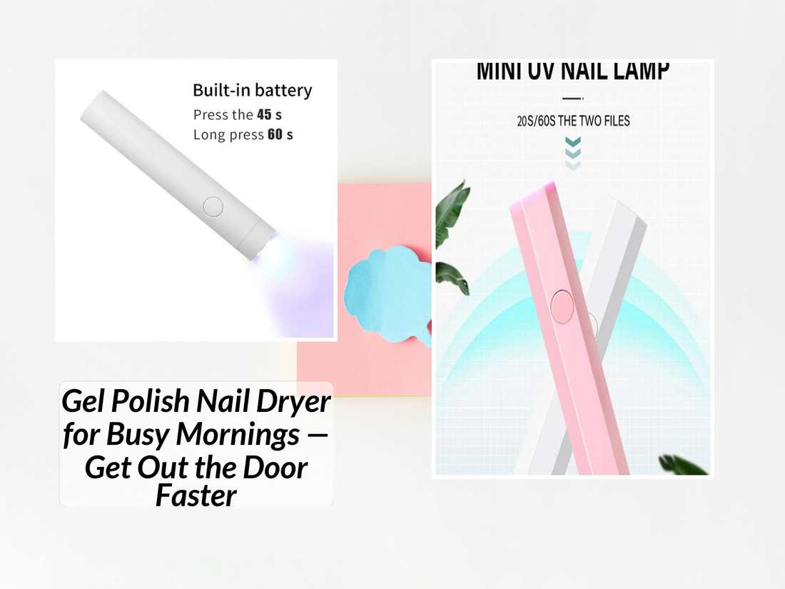 Gel Polish Nail Dryer for Busy Mornings — Get Out the Door Faster