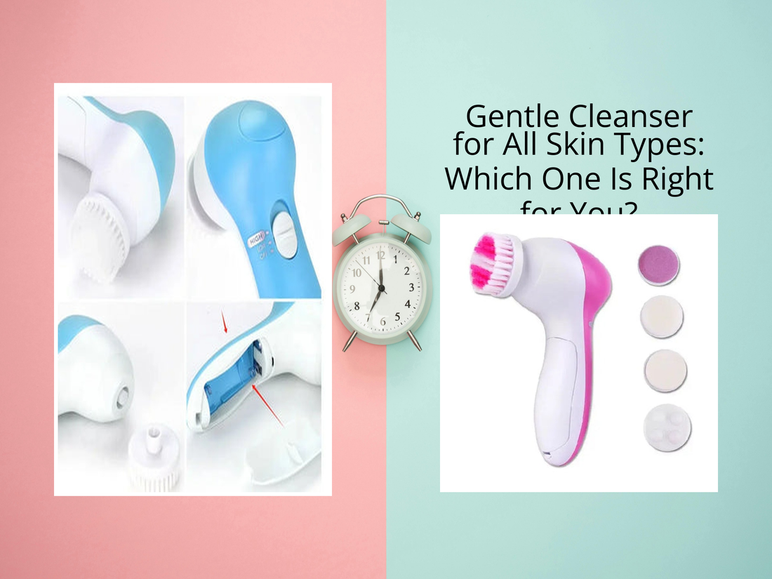 Gentle Cleanser for All Skin Types: Which One Is Right for You?