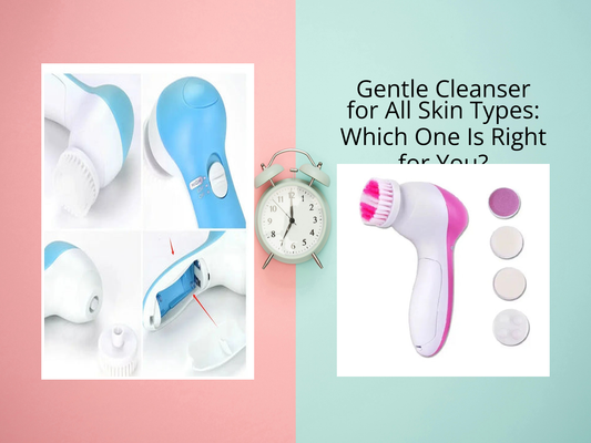 Gentle Cleanser for All Skin Types: Which One Is Right for You?