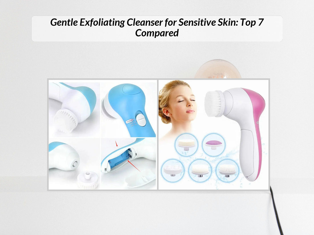 Gentle Exfoliating Cleanser for Sensitive Skin: Top 7 Compared