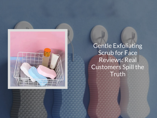 Gentle Exfoliating Scrub for Face Reviews: Real Customers Spill the Truth