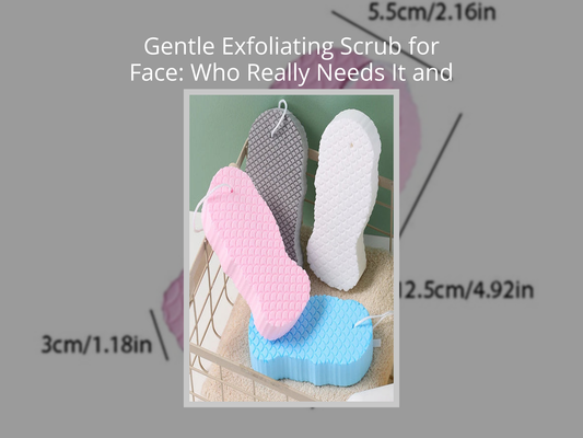 Gentle Exfoliating Scrub for Face: Who Really Needs It and Why
