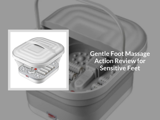 Gentle Foot Massage Action Review for Sensitive Feet