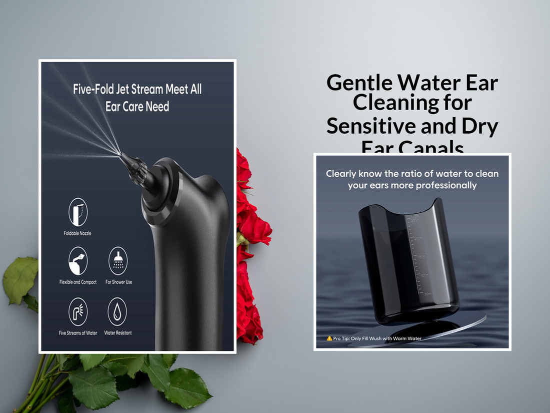 Gentle Water Ear Cleaning for Sensitive and Dry Ear Canals