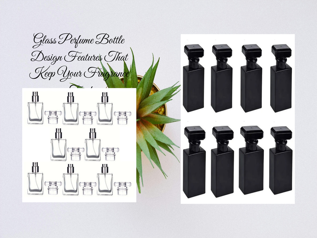 Glass Perfume Bottle Design Features That Keep Your Fragrance Fresh