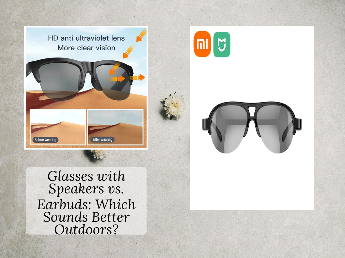 Glasses with Speakers vs. Earbuds: Which Sounds Better Outdoors?