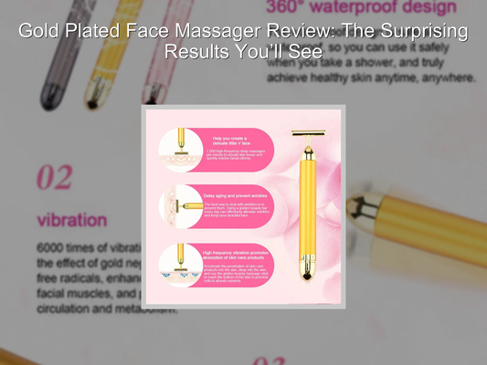 Gold Plated Face Massager Review: The Surprising Results You’ll See