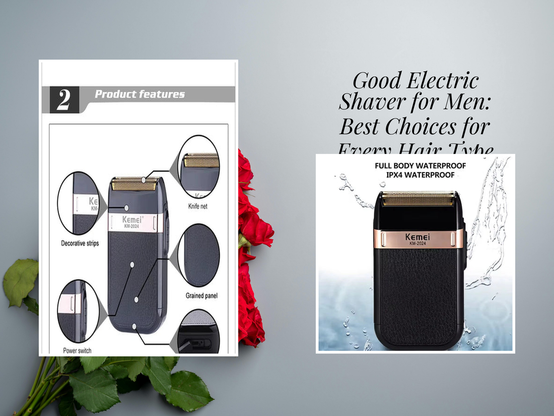 Good Electric Shaver for Men: Best Choices for Every Hair Type