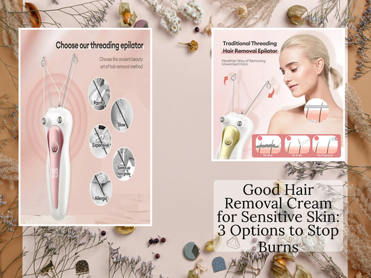 Good Hair Removal Cream for Sensitive Skin: 3 Options to Stop Burns