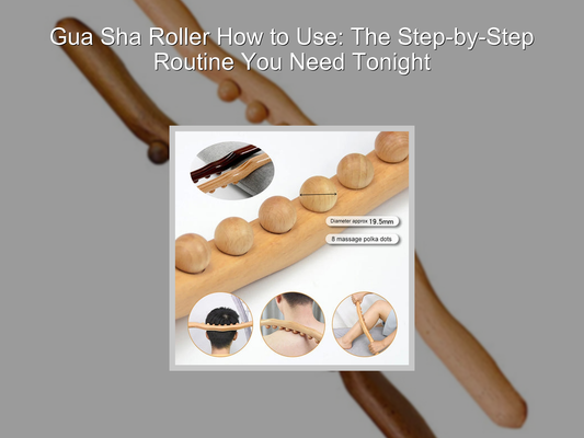 Gua Sha Roller How to Use: The Step-by-Step Routine You Need Tonight