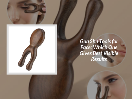 Gua Sha Tools for Face: Which One Gives Best Visible Results