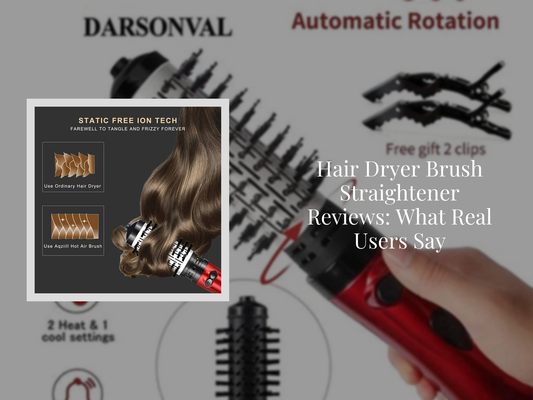 Hair Dryer Brush Straightener Reviews: What Real Users Say