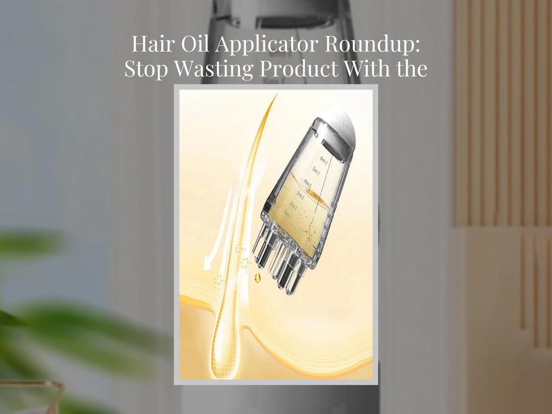 Hair Oil Applicator Roundup: Stop Wasting Product With the Wrong Tool