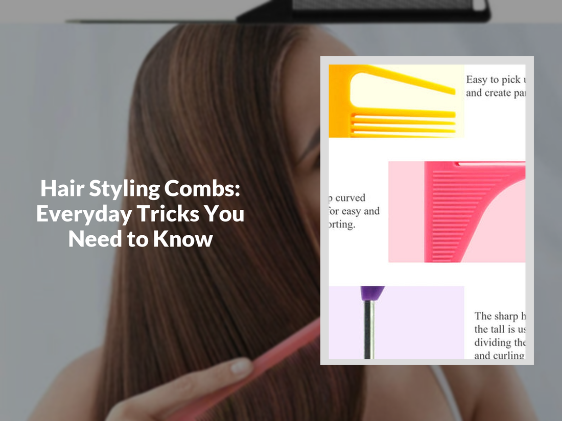 Hair Styling Combs: Everyday Tricks You Need to Know