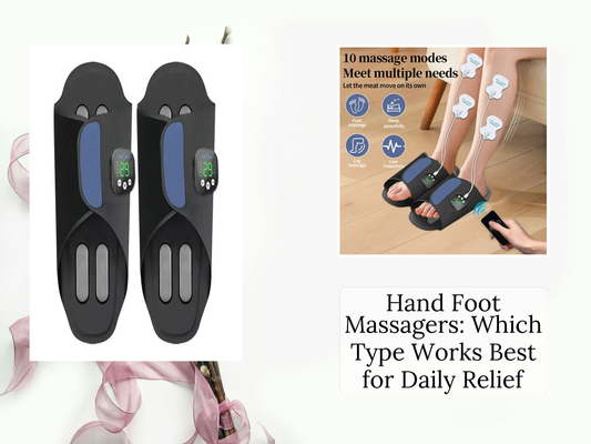 Hand Foot Massagers: Which Type Works Best for Daily Relief